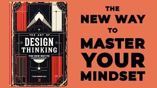 The Art Of Design Thinking: The NEW WAY To Master Your Mindset (Audiobook)