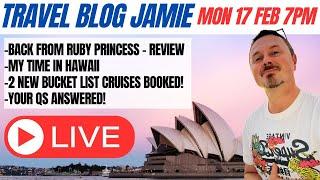 Monday Night LIVE with Travel Blog Jamie: Hawaii, Ruby Princess & 2 Bucket List Cruises Booked!