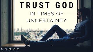 TRUST GOD IN UNCERTAIN TIMES | Hope In Hard Times - Inspirational & Motivational Video