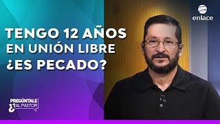 Tengo 12 años con mi pareja en unión libre ¿es pecado? - Pregúntale al pastor - Enlace TV