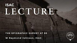 W Raymond Johnson | The Epigraphic Survey at 93: Changing the Face of Archaeology