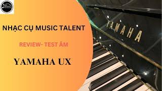 Review - test âm thanh đàn piano Yamaha UX | Nhạc cụ Music Talent | Made in Japan