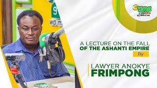 The Fall Of The Ashanti Empire || Lawyer Anokye Frimpong