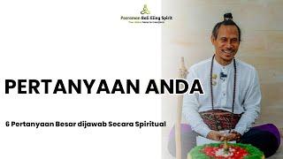 PERTANYAAN ANDA || 6 Pertanyaan Besar dijawab Secara Spiritual