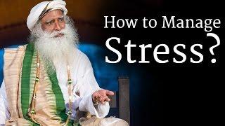 How to Manage Stress? | Sadhguru