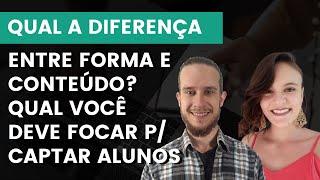 Diferença entre Forma e Conteúdo - Qual você deve focar para Captar Alunos Rápido na Internet