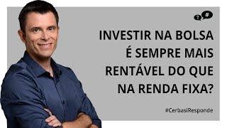 Investir na bolsa é sempre mais rentável do que investir em renda fixa? - #CerbasiResponde