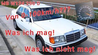 Mercedes W124 250D 0 auf 100km/h geht das??? | Was ich mag | Was ich nicht mag.