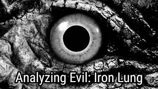 Analyzing Evil: Iron Lung