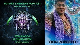 61: Don Roberto - Pt 2: Ayahuasca & Shamanism - Stories From a Life of Exploring Consciousness