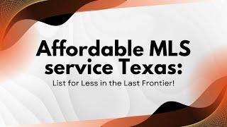 Affordable MLS service Texas: List for Less in the Last Frontier!