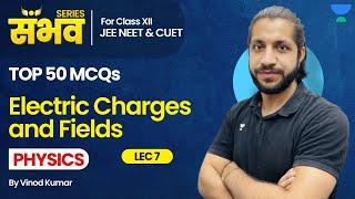 Top 50 MCQs  | Electric Charges & Fields Class 12  | Class 12 Physics Chapter 1| Boards 2024