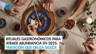 Rituales gastronómicos para atraer abundancia en 2025: tradición que cruza siglos