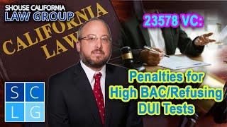 23578 VC: Penalties for High BAC/Refusing DUI Tests