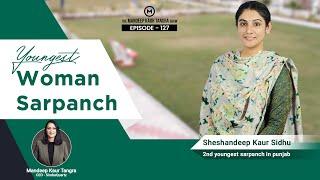 Episode 127 | Sheshandeep Kaur Sidhu | 2nd Youngest Sarpanch in Punjab | Mandeep Kaur Tangra