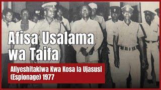 Juma Zangira: Afisa Usalama wa Taifa Aliyeshitakiwa Kwa Kosa la Ujasusi Dhidi ya TZ (Espionage) 1977