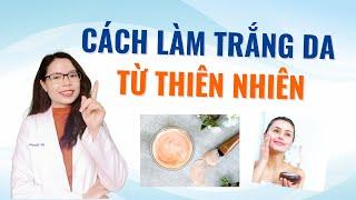 Cách làm trắng da tại nhà từ thiên nhiên - Bác sĩ Nguyên