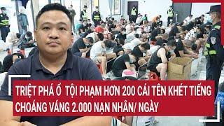 Triệt phá ổ tội phạm hơn 200 cái tên khét tiếng, choáng váng 2.000 nạn nhân/ ngày | Vấn đề hôm nay