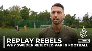 Replay rebels: Why Sweden rejected VAR in football