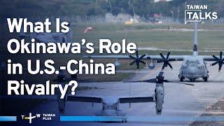 Okinawa’s Importance for U.S. Indo-Pacific Strategy | Taiwan Talks EP532