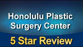 Honolulu Plastic Surgery Center Honolulu Amazing Five Star Review by Anonymous