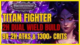 PF: WotR - TITAN FIGHTER Build: DUAL Wielding 2H Weapons! 9+ 2H ATKs/Round & 1200+ CRITS!