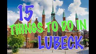 Top 15 Things To Do In Lübeck, Germany