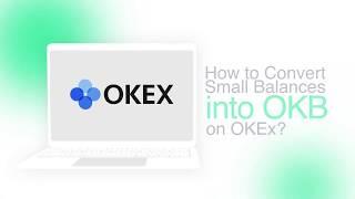 OKEx Academy Tutorials: How to Convert Small Balances into OKB on OKEx