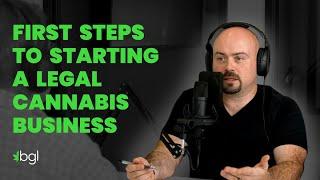 Episode 1, First Steps to Starting a Legal Cannabis Business - How to Start a Cannabis Business