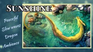 Sunshine ️ Peaceful, Slow waves, Relaxing, Dragon, Fantasy, Tranquil, Sleep, Sit back, & Ambience