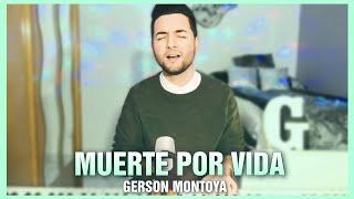 MUERTE POR VIDA (cover Jesús Barrul) || GERSON MONTOYA