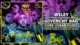 Wiley Feat Future, Chip & Nafe Smallz - Givenchy Bag