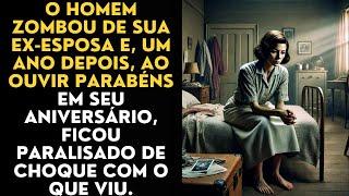 O Homem zombou de sua ex-esposa e, um ano depois, ao ouvir parabéns em seu aniversário, ficou....