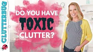 Do you have TOXIC Clutter in your home? Declutter Bootcamp Week 4