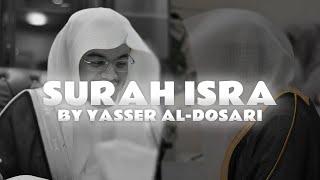 Surah Isra (full) by Yasser Al-Dosari | Beautiful Quran Recitation