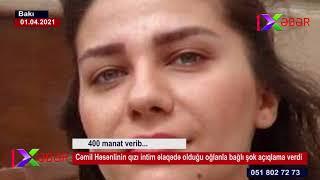 Cəmil Həsənlinin qızı intim əlaqədə olduğu oğlanla bağlı şok açıqlama verdi: 400 manat verib...