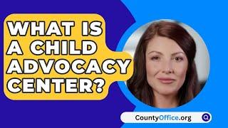 What Is A Child Advocacy Center? - CountyOffice.org