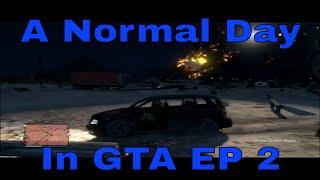 Just a normal day in GTA EP 2