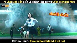 Review Phim: Trò Chơi Sinh Tồn Biến Cả Thành Phố Chìm Trong Bể M.á.u | Alice In Borderland (Full)