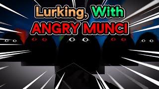 Lurking, With ANGRY MUNCI In EVADE