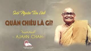 25. Quán Chiếu Là Gì? | Suối Nguồn Tâm Linh - Thiền Sư Ajahn Chah