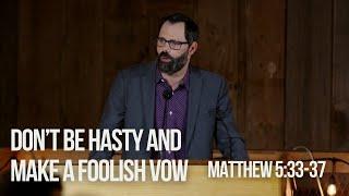 Don’t Be Hasty And Make A Foolish Vow