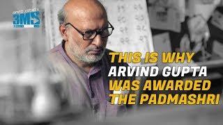 Why Arvind Gupta received the Padmashri!