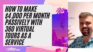 How To Make $4,000 Per Month Passively With 360 Virtual Tours As A Service