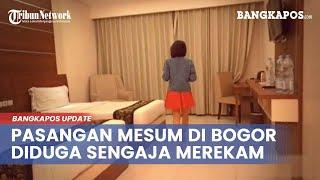 VIRAL Video Pasangan Mesum di Bogor Diduga Sengaja Merekam Aksinya