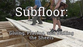 Subfloor Installation: Gluing, Placing, and Nailing Subfloor (2/3)