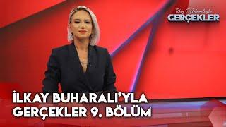 İlkay Buharalı'yla Gerçekler 9. Bölüm | 21 Kasım 2024  @GerçeklerTV8