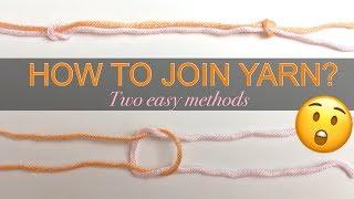 HOW TO JOIN YARN OF THE SAME COLOR SEAMLESSLY - INVISIBLE KNOT - Two easy methods
