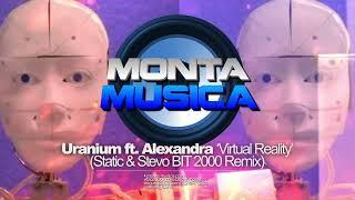 Uranium ft. Alexandra - Virtual Reality (Static & Stevo BIT 2000 Remix) Monta Musica Rave Anthems