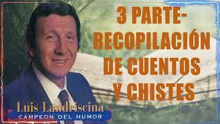 Luis Landriscina - 3 parte- Recopilación de cuentos y chistes